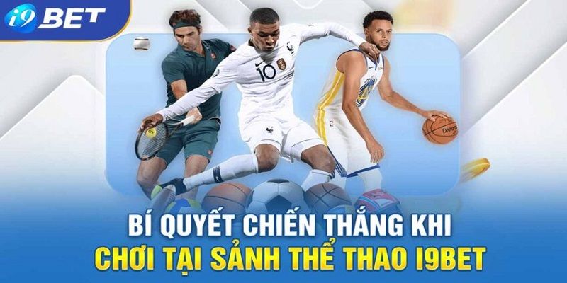 Theo dõi sự kiện thể thao i9bet liên tục để nhận định kèo chuẩn