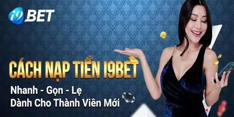 Thực hiện 4 bước để nạp tiền i9bet